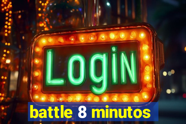 battle 8 minutos